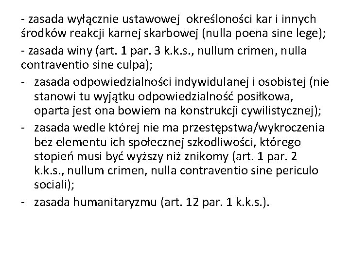 - zasada wyłącznie ustawowej określoności kar i innych środków reakcji karnej skarbowej (nulla poena