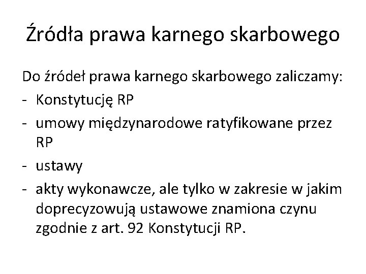 Źródła prawa karnego skarbowego Do źródeł prawa karnego skarbowego zaliczamy: - Konstytucję RP -