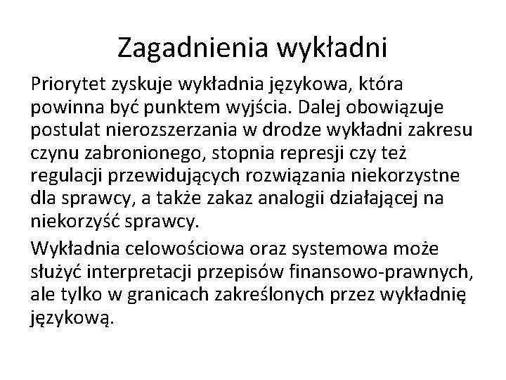 Zagadnienia wykładni Priorytet zyskuje wykładnia językowa, która powinna być punktem wyjścia. Dalej obowiązuje postulat