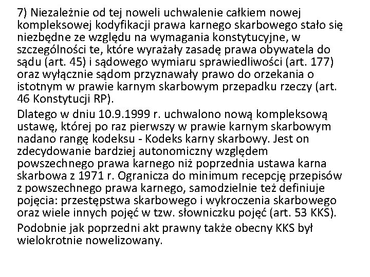 7) Niezależnie od tej noweli uchwalenie całkiem nowej kompleksowej kodyfikacji prawa karnego skarbowego stało