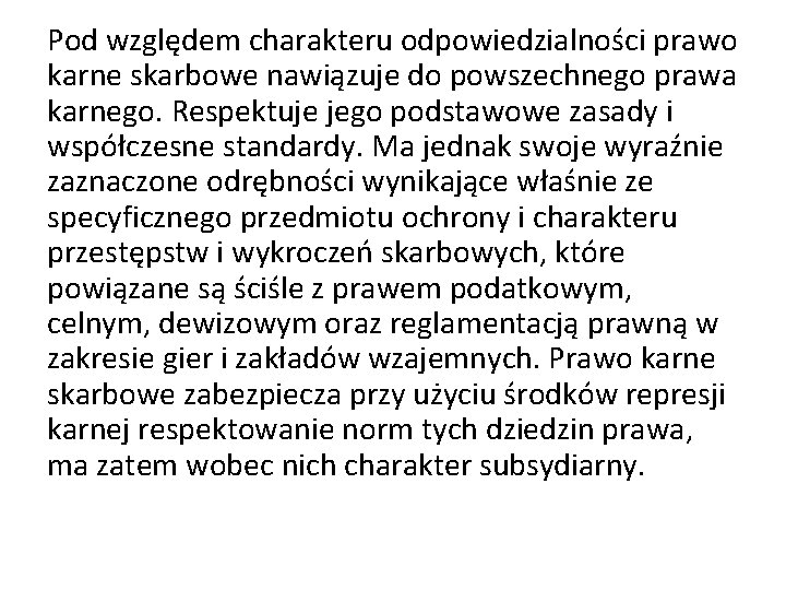 Pod względem charakteru odpowiedzialności prawo karne skarbowe nawiązuje do powszechnego prawa karnego. Respektuje jego