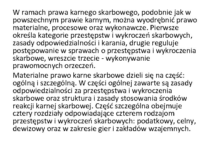W ramach prawa karnego skarbowego, podobnie jak w powszechnym prawie karnym, można wyodrębnić prawo