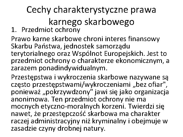Cechy charakterystyczne prawa karnego skarbowego 1. Przedmiot ochrony Prawo karne skarbowe chroni interes finansowy