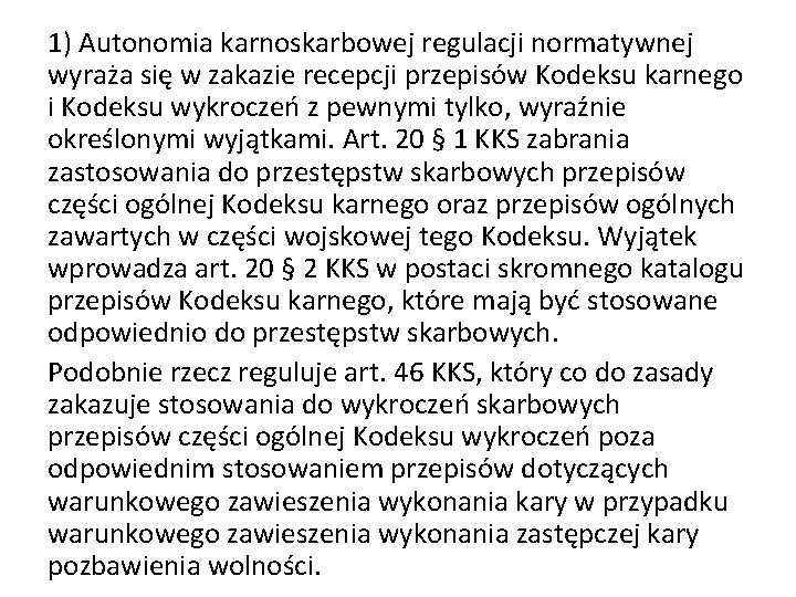 1) Autonomia karnoskarbowej regulacji normatywnej wyraża się w zakazie recepcji przepisów Kodeksu karnego i