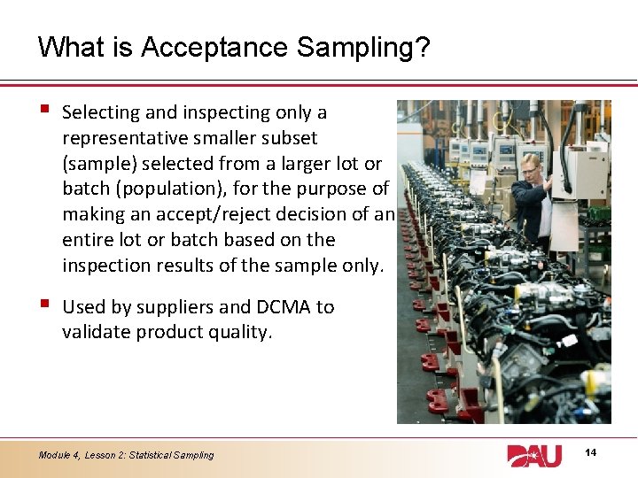 What is Acceptance Sampling? § Selecting and inspecting only a representative smaller subset (sample)