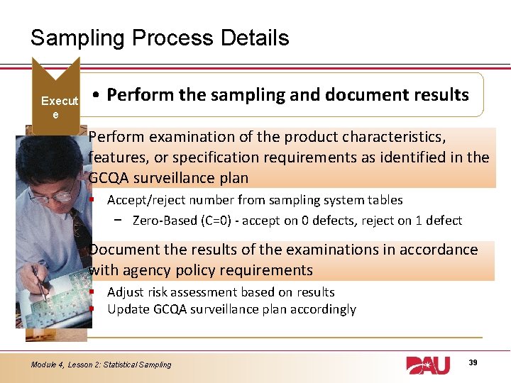 Sampling Process Details Execut e • Perform the sampling and document results Perform examination