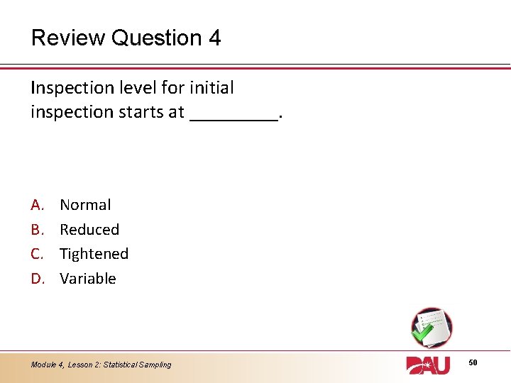 Review Question 4 Inspection level for initial inspection starts at _____. A. B. C.