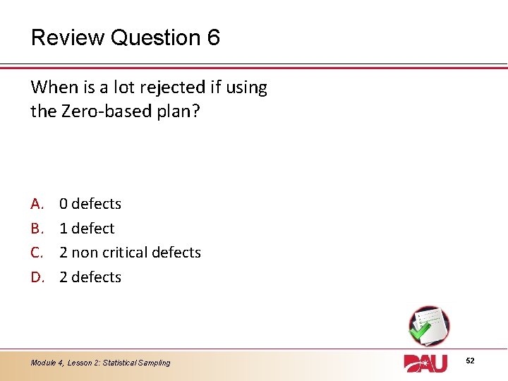 Review Question 6 When is a lot rejected if using the Zero-based plan? A.