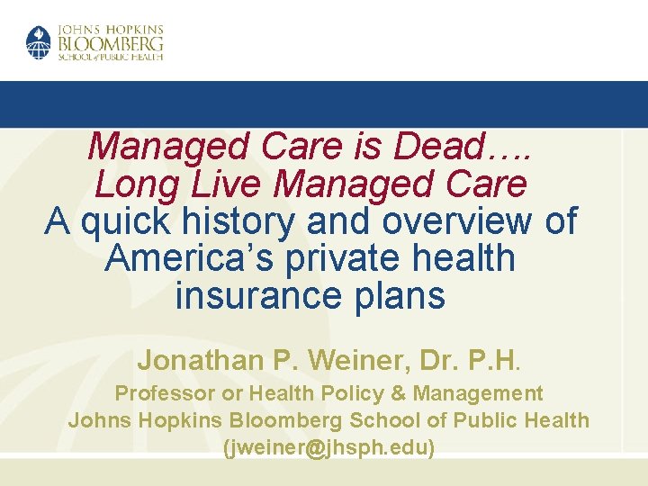 Managed Care is Dead…. Long Live Managed Care A quick history and overview of