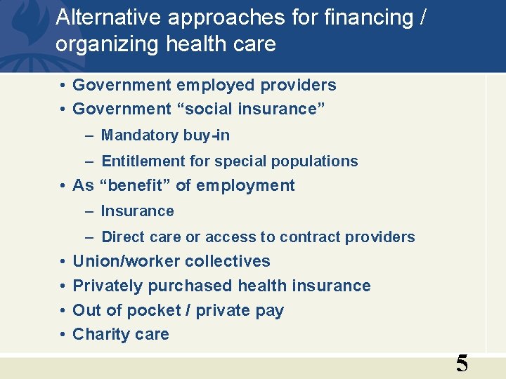 Alternative approaches for financing / organizing health care • Government employed providers • Government