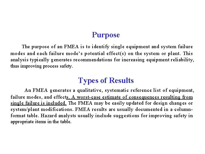 Purpose The purpose of an FMEA is to identify single equipment and system failure Purpose The purpose of an FMEA is to identify single equipment and system failure