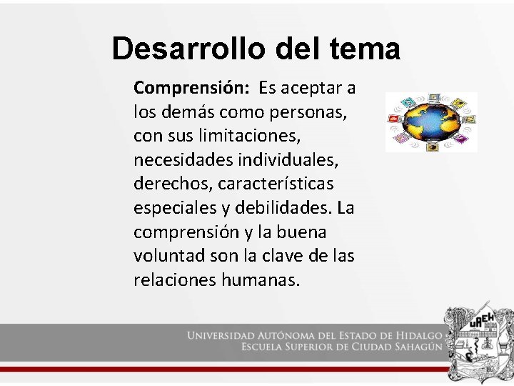 Desarrollo del tema Comprensión: Es aceptar a los demás como personas, con sus limitaciones,