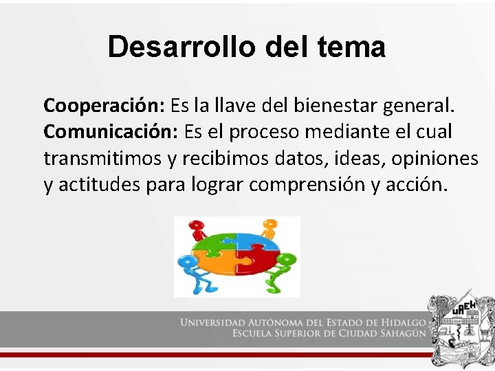 Desarrollo del tema Cooperación: Es la llave del bienestar general. Comunicación: Es el proceso