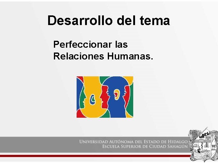 Desarrollo del tema Perfeccionar las Relaciones Humanas. 