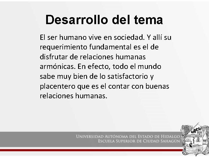 Desarrollo del tema El ser humano vive en sociedad. Y allí su requerimiento fundamental