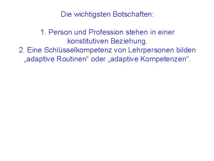 Die wichtigsten Botschaften: 1. Person und Profession stehen in einer konstitutiven Beziehung. 2. Eine