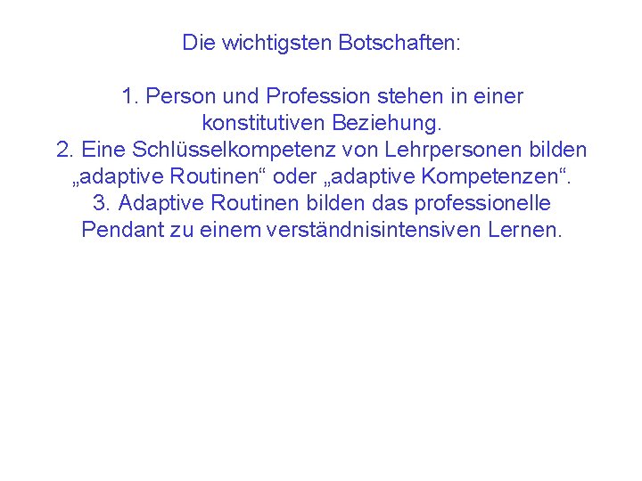 Die wichtigsten Botschaften: 1. Person und Profession stehen in einer konstitutiven Beziehung. 2. Eine