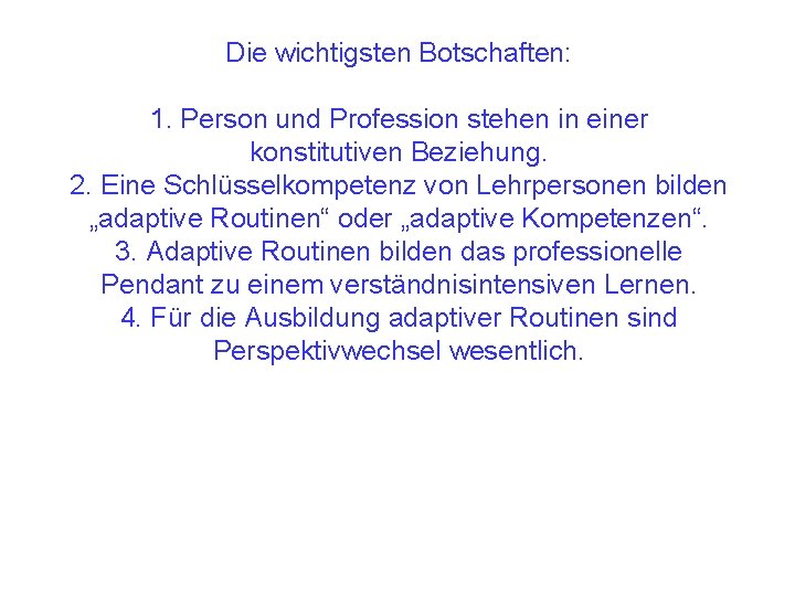 Die wichtigsten Botschaften: 1. Person und Profession stehen in einer konstitutiven Beziehung. 2. Eine