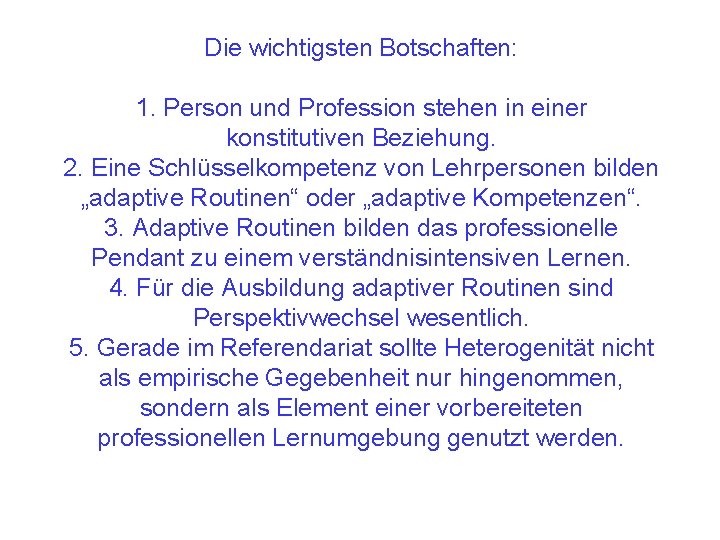 Die wichtigsten Botschaften: 1. Person und Profession stehen in einer konstitutiven Beziehung. 2. Eine