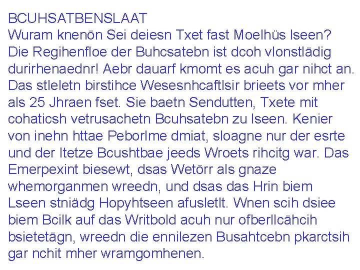 BCUHSATBENSLAAT Wuram knenön Sei deiesn Txet fast Moelhüs lseen? Die Regihenfloe der Buhcsatebn ist