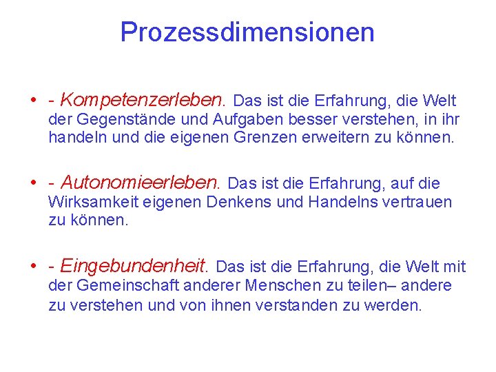 Prozessdimensionen • - Kompetenzerleben. Das ist die Erfahrung, die Welt der Gegenstände und Aufgaben