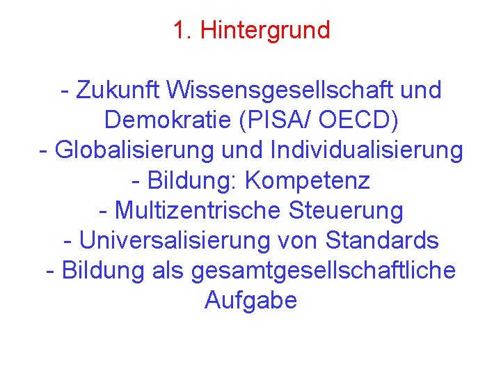 1. Hintergrund - Zukunft Wissensgesellschaft und Demokratie (PISA/ OECD) - Globalisierung und Individualisierung -