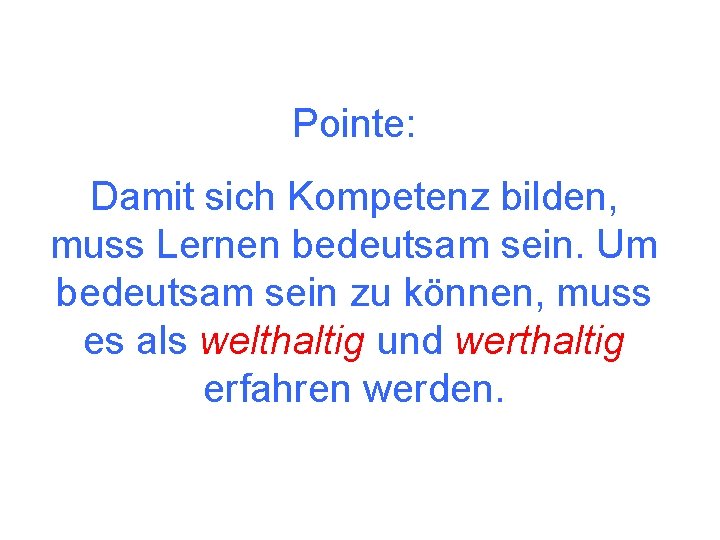 Pointe: Damit sich Kompetenz bilden, muss Lernen bedeutsam sein. Um bedeutsam sein zu können,