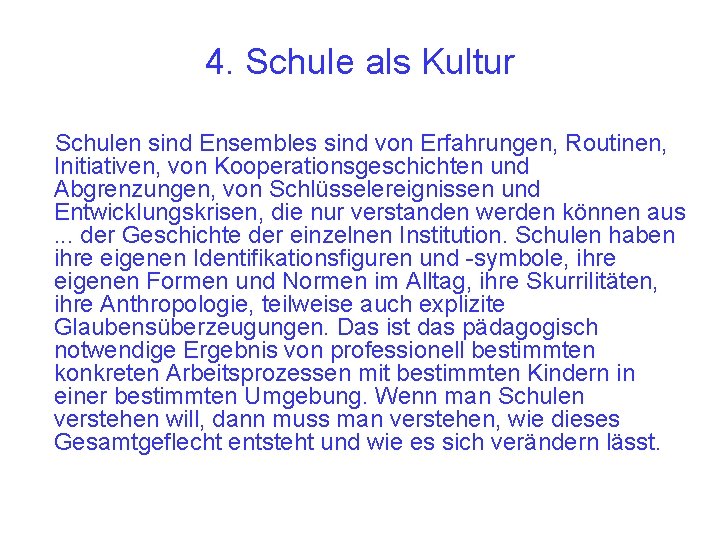 4. Schule als Kultur Schulen sind Ensembles sind von Erfahrungen, Routinen, Initiativen, von Kooperationsgeschichten