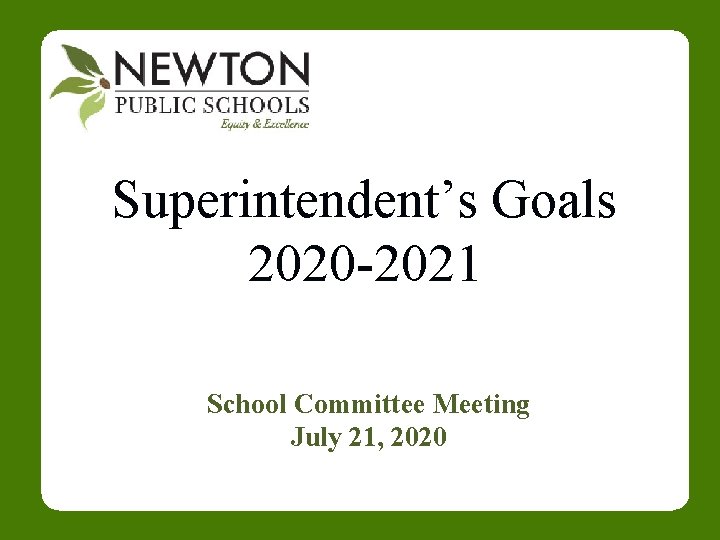 Superintendent’s Goals 2020 -2021 School Committee Meeting July 21, 2020 