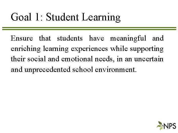 Goal 1: Student Learning Ensure that students have meaningful and enriching learning experiences while