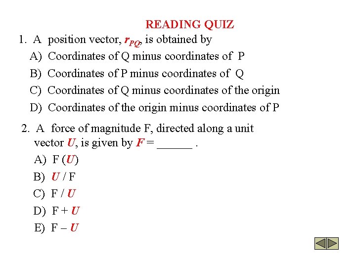 1. A A) B) C) D) READING QUIZ position vector, r. PQ, is obtained