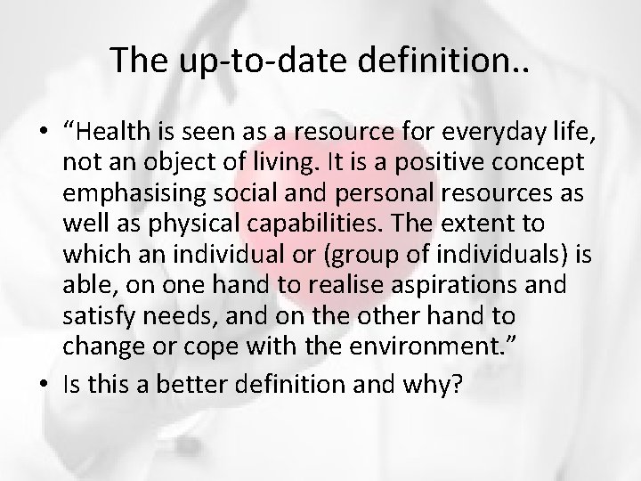 The up-to-date definition. . • “Health is seen as a resource for everyday life,