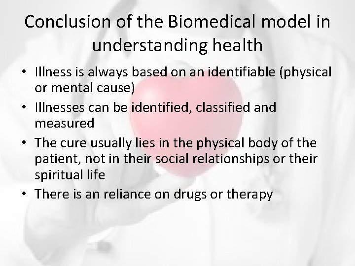 Conclusion of the Biomedical model in understanding health • Illness is always based on