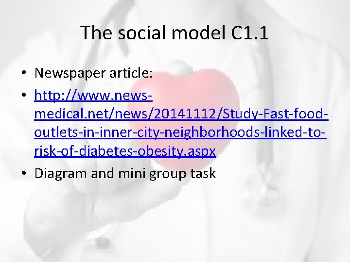 The social model C 1. 1 • Newspaper article: • http: //www. newsmedical. net/news/20141112/Study-Fast-foodoutlets-in-inner-city-neighborhoods-linked-torisk-of-diabetes-obesity.