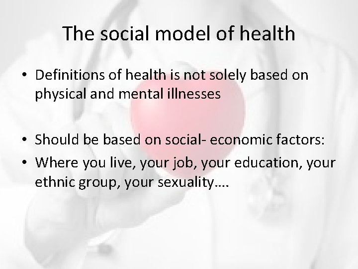 The social model of health • Definitions of health is not solely based on