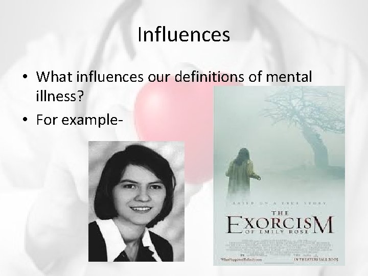 Influences • What influences our definitions of mental illness? • For example- 