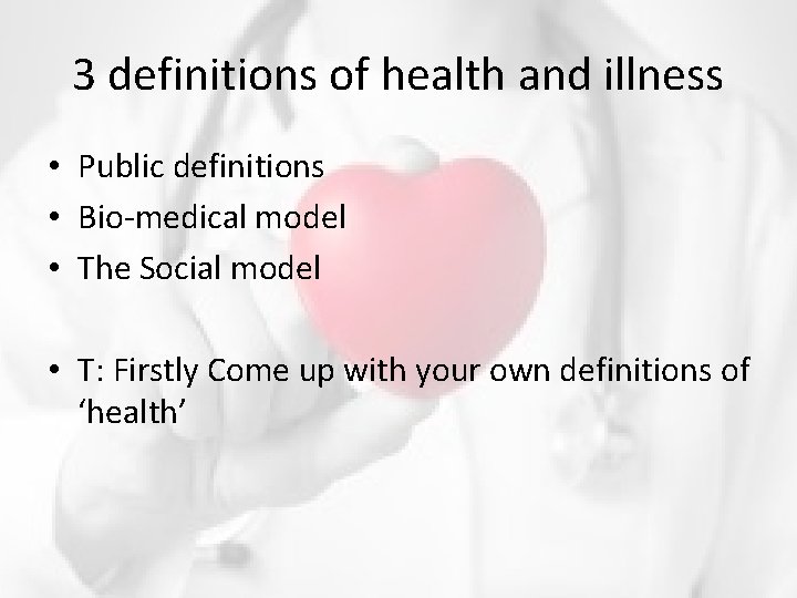 3 definitions of health and illness • Public definitions • Bio-medical model • The