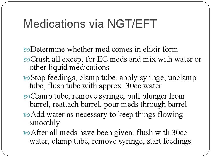 Medications via NGT/EFT Determine whether med comes in elixir form Crush all except for