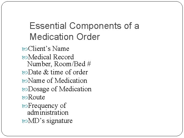 Essential Components of a Medication Order Client’s Name Medical Record Number, Room/Bed # Date