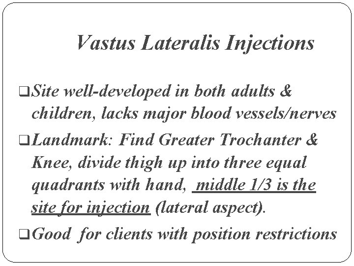 Vastus Lateralis Injections q Site well-developed in both adults & children, lacks major blood