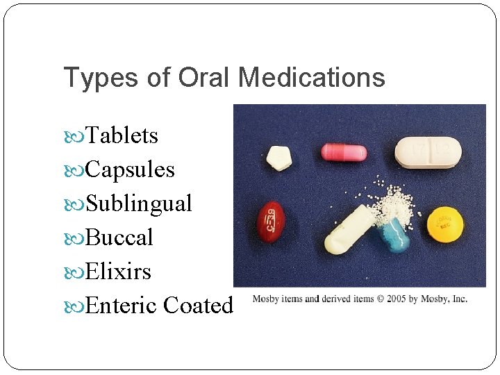 Types of Oral Medications Tablets Capsules Sublingual Buccal Elixirs Enteric Coated 