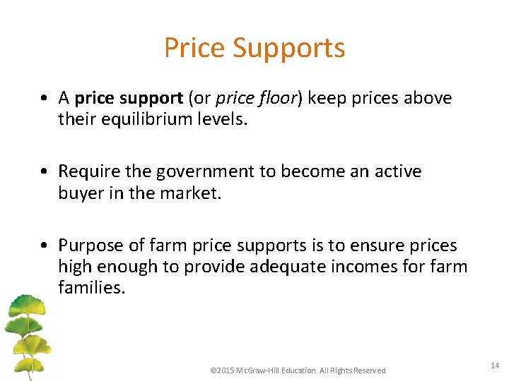 Price Supports • A price support (or price floor) keep prices above their equilibrium