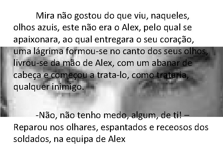 Mira não gostou do que viu, naqueles, olhos azuis, este não era o Alex,