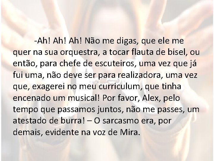 -Ah! Ah! Não me digas, que ele me quer na sua orquestra, a tocar