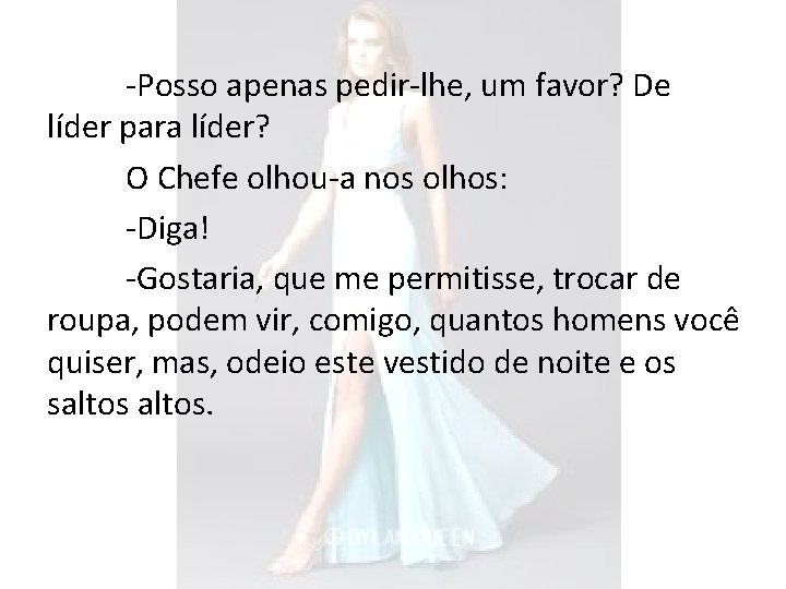 -Posso apenas pedir-lhe, um favor? De líder para líder? O Chefe olhou-a nos olhos: