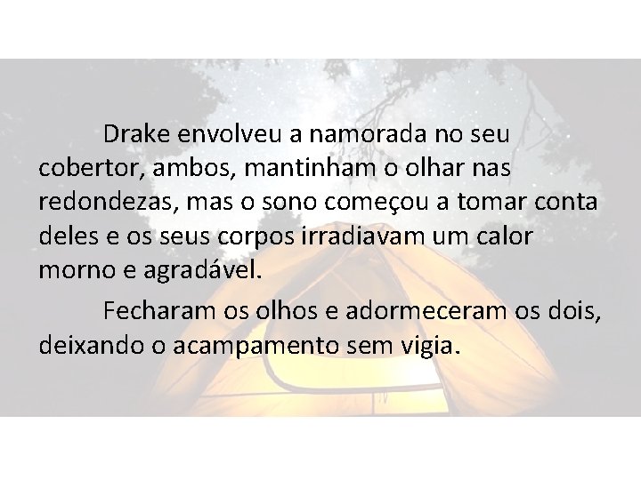 Drake envolveu a namorada no seu cobertor, ambos, mantinham o olhar nas redondezas, mas