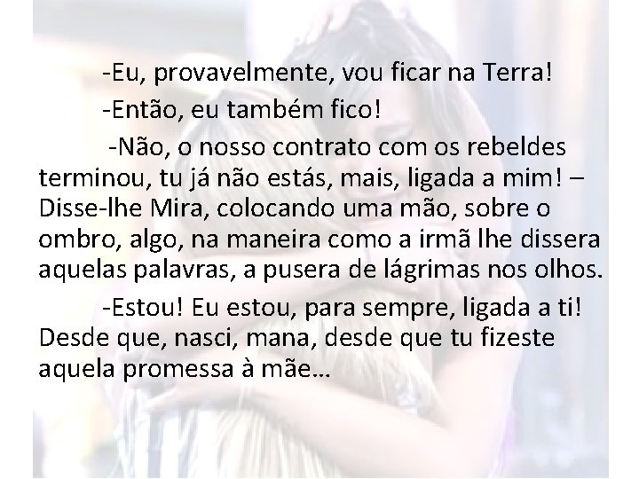 -Eu, provavelmente, vou ficar na Terra! -Então, eu também fico! -Não, o nosso contrato