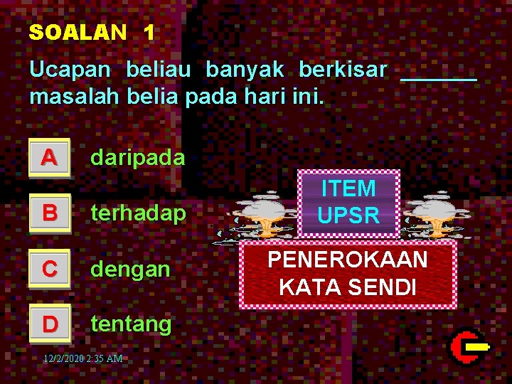 SOALAN 1 Ucapan beliau banyak berkisar ______ masalah belia pada hari ini. A daripada