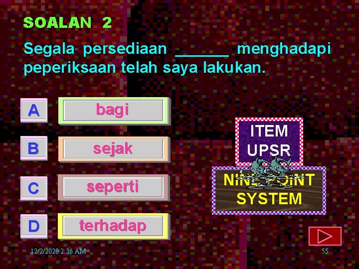 SOALAN 2 Segala persediaan ______ menghadapi peperiksaan telah saya lakukan. bagi A sejak ITEM