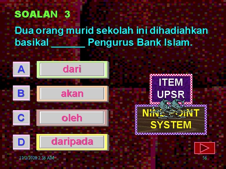 SOALAN 3 Dua orang murid sekolah ini dihadiahkan basikal ______ Pengurus Bank Islam. dari